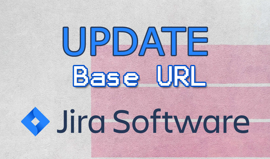 How to update the Base URL of Jira Software Data Center